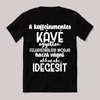 Koffeinmentes kávé fekhasználási módja, hozzávágni ahhoz aki idegesít. Fekete vicces feliratos póló