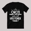 Okos vagyok csak tudom mikor kell hülyének lenni. Fekete vicces feliratos póló