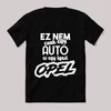 Ez nem csak autó, ez opel. Fekete vicces feliratos póló
