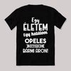 Egy életem egy halálom opeles vagyok bármi áron. Fekete vicces feliratos póló