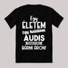 Egy életem egy halálom audis vagyok bármi áron. Fekete vicces feliratos póló