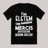 Egy életem egy halálom mercis vagyok bármi áron. Fekete vicces feliratos póló