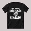 Nem vagyok szégyenlős csak nem kedvellek. Fekete feliratos vicces póló.