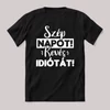 Szép napot, kevés idiótát. Fekete feliratos vicces póló.