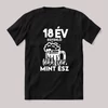 18 év egyenlő több sör mint ész. Fekete feliratos szülinapos vicces póló.