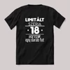 Limitált széria, egy darab fut 18 éve. Fekete feliratos szülinapos vicces póló.