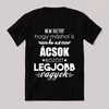 Ácsok között a legjobb vagyok. Feliratos fekete vicces póló.