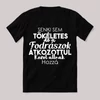 Senki sem tökéletes csak a fodrászok. Feliratos fekete vicces póló.