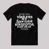 Senki sem tökéletes csak a sportolók. Feliratos fekete vicces póló.