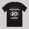 Eddig kamaszodtam 20. éves. Feliratos fekete vicces póló.