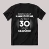 Eddig kamaszodtam 30. éves. Feliratos fekete vicces póló.