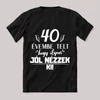 40 évembe telt hogy ilyen jól nézzek ki. Feliratos fekete vicces póló.
