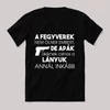 A fergverek nem ölnek de az apák. Feliratos fekete vicces póló.