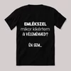 Emlékzel mikor kikértem a véleményed. Feliratos fekete vicces póló.