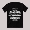 Néhányan a nevemen a legfontosabbak anyának szólítanak. Fekete vicces feliratos póló