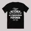 Néhányan a nevemen a legfontosabbak papának szólítanak. Fekete vicces feliratos póló