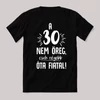 30 nem öreg, régebb óta fiatal. Fekete vicces születésnapos feliratos póló