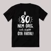 80 nem öreg, régebb óta fiatal. Fekete vicces születésnapos feliratos póló