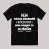 Nem tehetek mindenkit boldoggá nem vagyok nutella. Fekete vicces feliratos póló