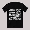 Vállalkozó vagyok, munkáért dolgozok. Fekete vicces feliratos póló