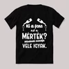 Ki a fene at a mérték, azt mondják vele igyak. Fekete vicces feliratos póló