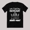 A legjobb desszert a póló alatt van. Fekete vicces feliratos póló