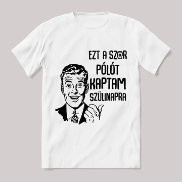 Ezt a szar pólót kaptam szülinapra! Fehér póló.