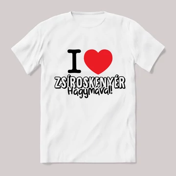 I love zsíroskenyér fehér póló