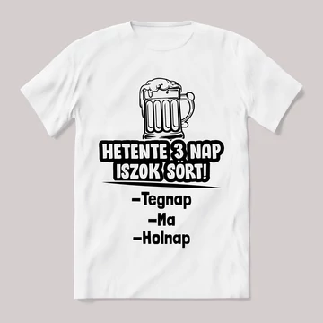Hetente három nap iszok sört fehér póló.