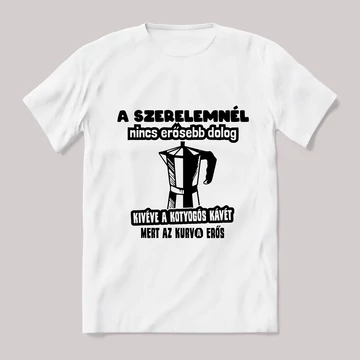 A szerelemnél nincs erősebb! fehér póló