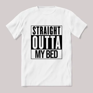 Straight outta My Bed! fehér póló