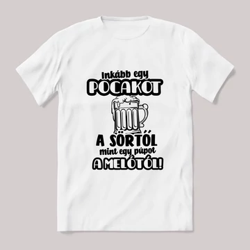 Inkább pocakot a sörtől mint púpot melótól! fehér póló