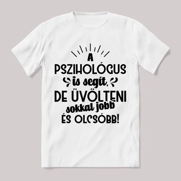 A pszihológus is segít, de üvölteni jobb. fehér póló.