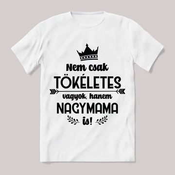 Nem csak tökéletes, hanem nagymama is. Fehér feliratos vicces póló.