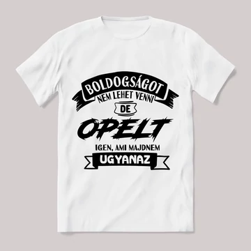 Boldogságot nem lehet venni, opelt igen. Fehér feliratos vicces póló.