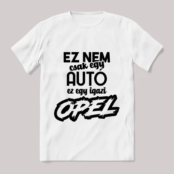 Ez nem csak autó, ez opel. Fehér feliratos vicces póló.