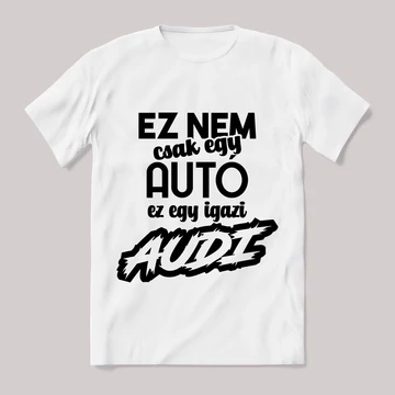 Ez nem csak autó, ez audi. Fehér feliratos vicces póló.
