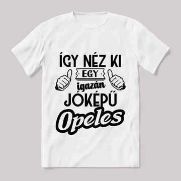 Így néz ki egy jóképű opeles. Fehér feliratos vicces póló.