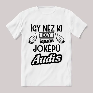 Így néz ki egy jóképű audis. Fehér feliratos vicces póló.