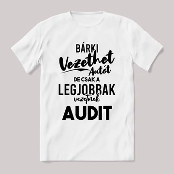 Bárki vezethet autót de csak a legjobbak audit. Fehér feliratos vicces póló.