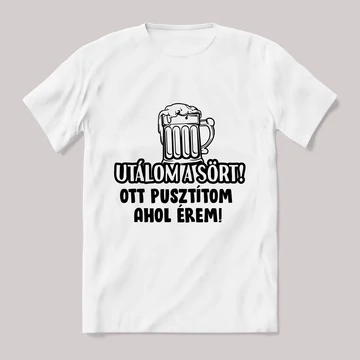 Utálom a sört pusztítom ahol érem. fehér póló