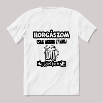 Horgászom csak akkor zavarj ha sört hoztál fehér póló.