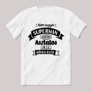 Nem vagyok superman, csak egy asztalos. fehér póló
