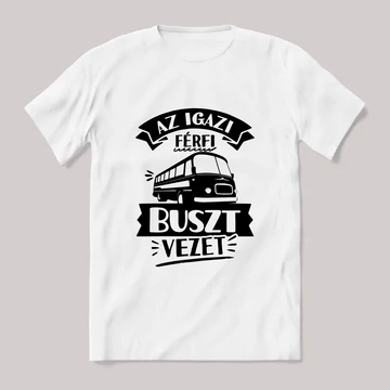 Az igazi férfi buszt vezet. fehér póló