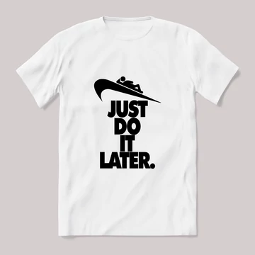 Just do it later, nike paródia. fehér póló