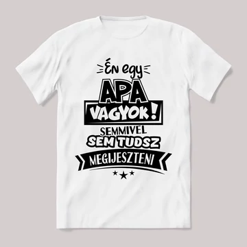 Apa vagyok semmivel nem tudsz megijeszteni. fehér póló