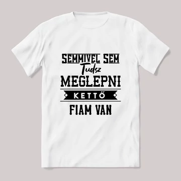 Semmivel nem tudsz meglepni kettő fiam van. fehér póló