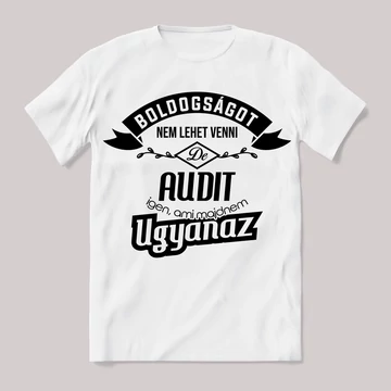 Boldogságot nem lehet venni, de audit igen ami majdnem ugyanaz.. Fehér feliratos vicces póló.