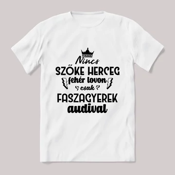 Nincs szőke herceg fehér lovon. Audis Fehér feliratos vicces póló.