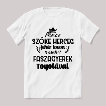 Nincs szőke herceg fehér lovon. Toyotás Fehér feliratos vicces póló.
